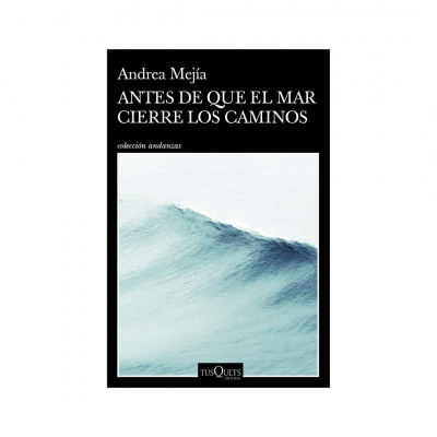 ImagenAntes De Que El Mar Cierre Los Caminos. Andrea Mejía