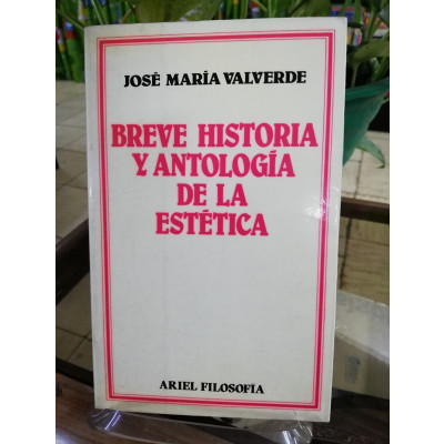ImagenBREVE HISTORIA Y ANTOLOGIA DE LA ESTÉTICA - JOSÉ MARIA VALVERDE