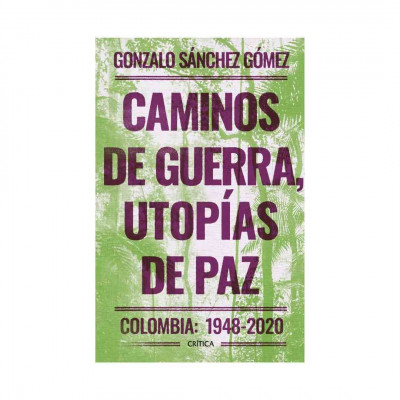 ImagenCaminos de guerra, utopías de paz. Gonzalo Sánchez Gómez