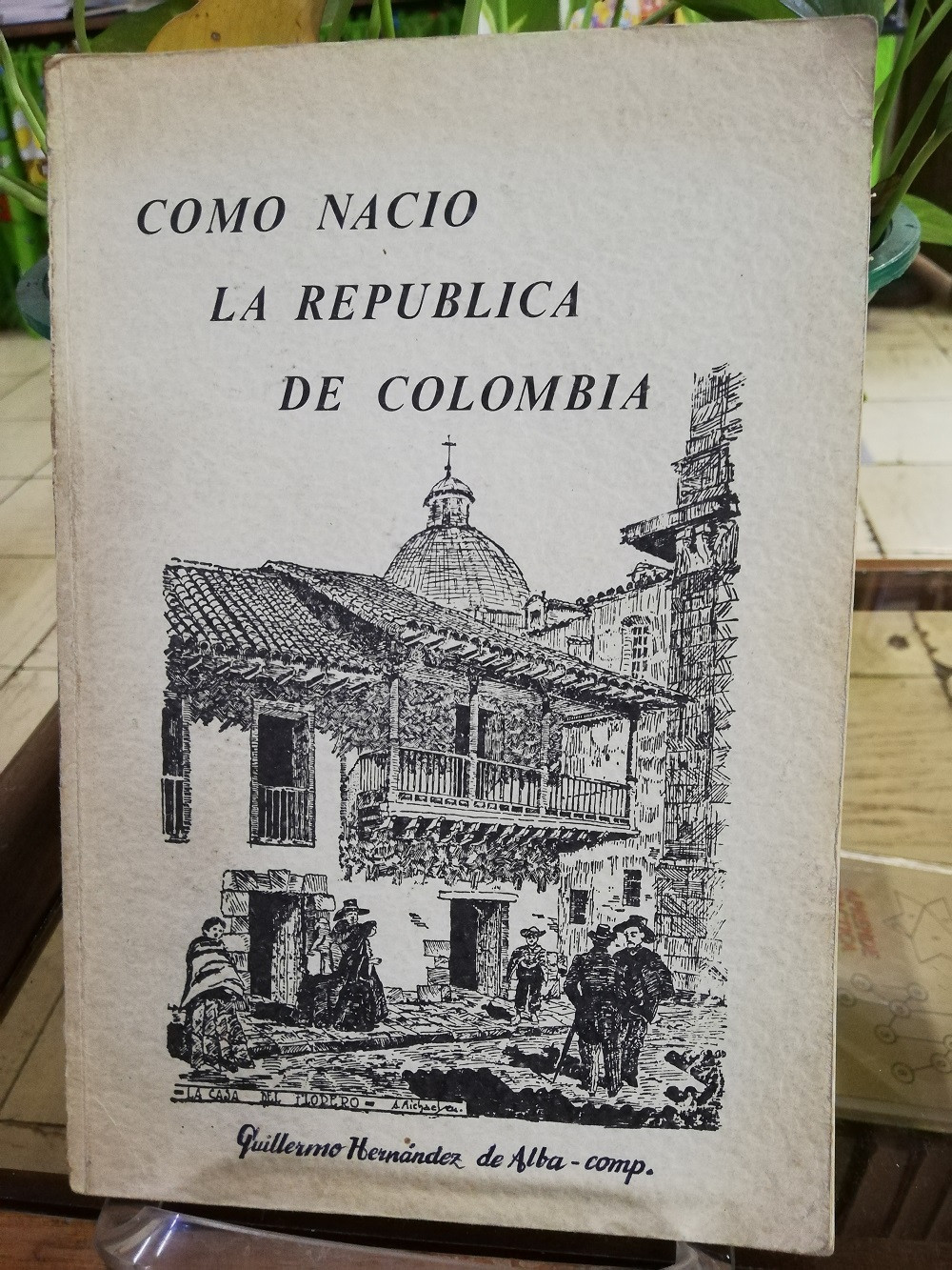 Imagen COMO NACIÓ LA REPUBLICA DE COLOMBIA - GUILLERMO HERNANDEZ DE ALBA 1