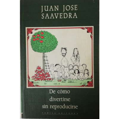 ImagenDE COMO DIVERTIRSE SIN REPRODUCIRSE - JUAN JOSÉ SAAVEDRA