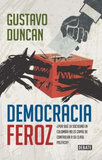 Imagen Democracia Feroz. Gustavo Duncan