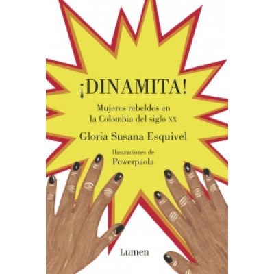Imagen¡Dinamita! Mujeres rebeldes en la Colombia del siglo XX. Gloria Susana Esquivel