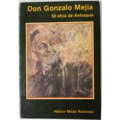 ImagenDON GONZALO MEJIA, 50 AÑOS DE ANTIOQUIA - HECTOR MEJIA RESTREPO