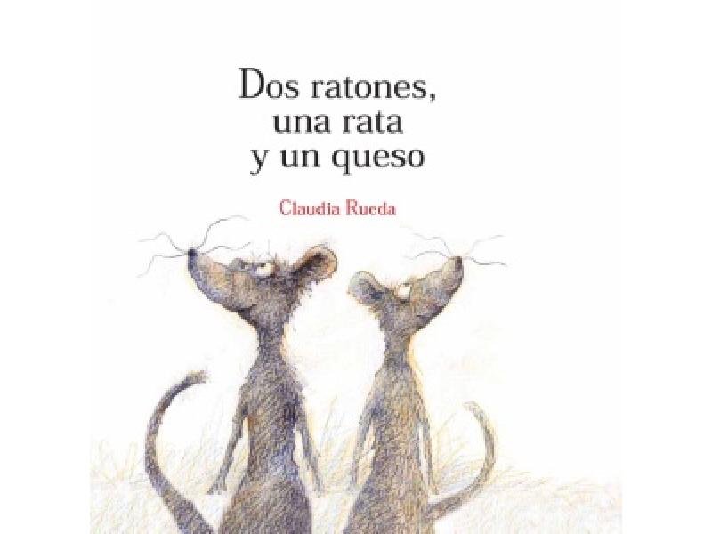 Dos ratones, una rata y un queso. Claudia Rueda: 9789707773356 Happy Books