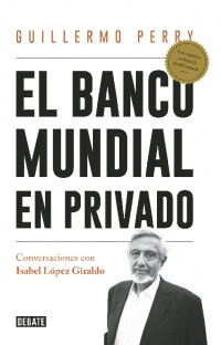 Imagen El banco mundial en privado. Guillermo Perry