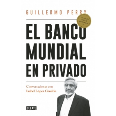 ImagenEl banco mundial en privado. Guillermo Perry