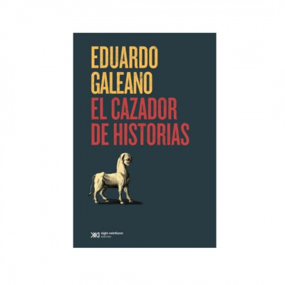 ImagenEl Cazador de Historias. Eduardo Galeano