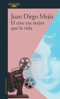 Imagen El cine era mejor que la vida. Juan Diego Mejía 1
