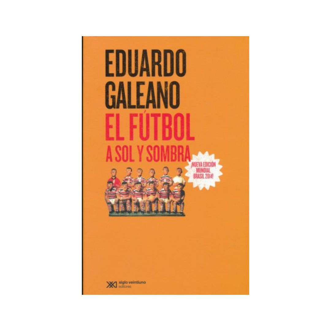 Imagen El Fútbol a Sol y Sombra. Eduardo Galeano