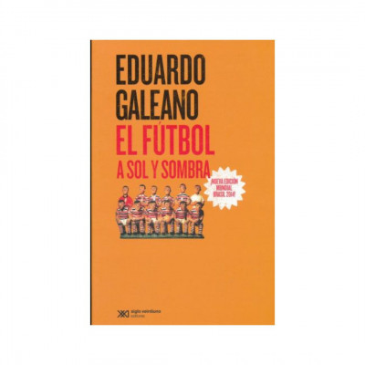 ImagenEl Fútbol a Sol y Sombra. Eduardo Galeano