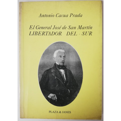 ImagenEL GENERAL JOSÉ DE SAN MARTIN, LIBERTADOR DEL SUR - ANTONIO CACUA PRADA