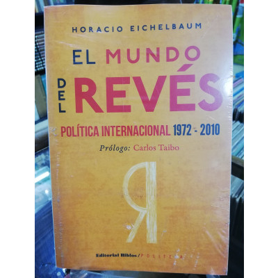 ImagenEL MUNDO DEL REVÉS, POLÍTICA INTERNACIONAL 1972-2010 - HORACIO EICHELBAUM