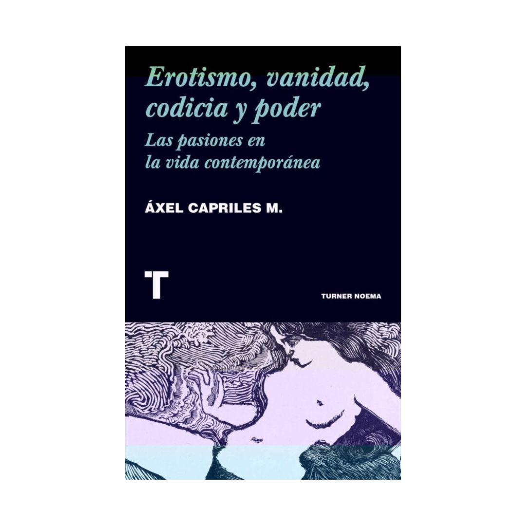 Imagen Erotismo, Vanidad, Codicia y Poder. Las pasiones en la vida contemporánea. Áxel Capriles M 1