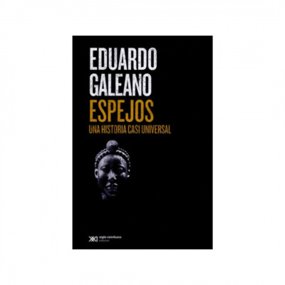 ImagenEspejos. Una Historia Casi Universal. Eduardo Galeano