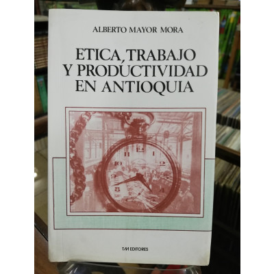ImagenÉTICA, TRABAJO Y PRODUCTIVIDAD EN ANTIOQUIA - ALBERTO MAYOR MORA