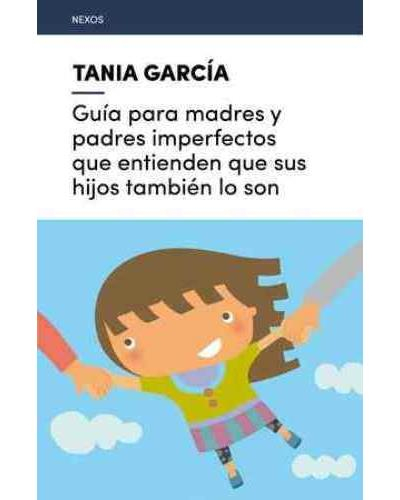 Imagen Guía para madres y padres imperfectos/ Tania García