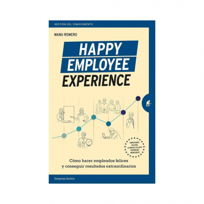 ImagenHappy Employee Experience: Cómo Hacer Empleados Felices y Conseguir Resultados. Manuel Romero