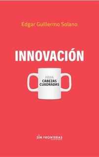Imagen Innovación. Para cabezas cuadradas. Edgar Guillermo Solano 1