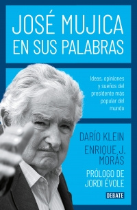 Imagen José Mujica. En sus palabras. Darío Klein. Enrique J. Morás 1