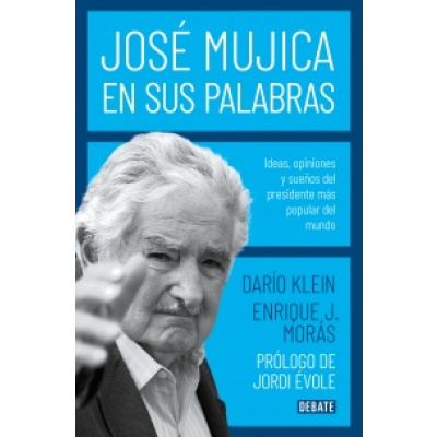 ImagenJosé Mujica. En sus palabras. Darío Klein. Enrique J. Morás