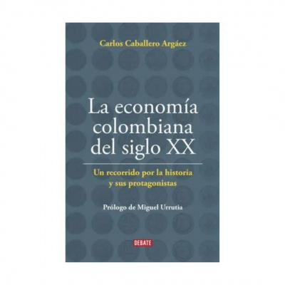 ImagenLa EconomÍa Colombiana Del Siglo XX. Carlos Caballero Argáez