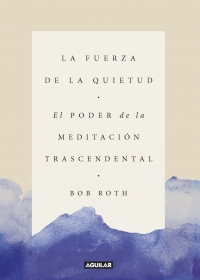 Imagen La fuerza de la quietud. El poder de la meditación trascendental. Bob Roth