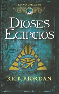 Imagen La guía oficial de Dioses Egipcios. Rick Riordan