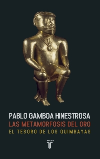 Imagen La metamorfosis del oro. El tesoro de los Quimbayas. Pablo Gamboa 1