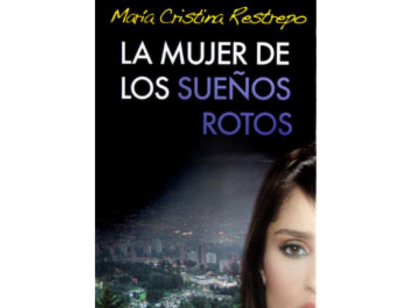 La Mujer De Los Sueños Rotos María Cristina Restrepo 9789584222022 