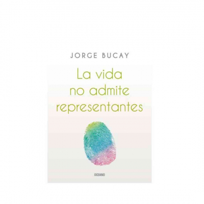 ImagenLa vida no admite representantes. Jorge Bucay