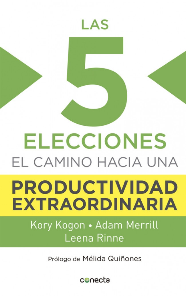 Imagen Las 5 elecciones el camino a una productividad extraordinaria/ Kory Kogon-Adam Merrill-Leena Rinne