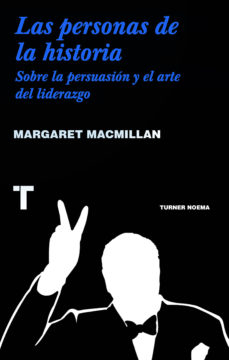 Imagen Las personas de la historia. Sobre la persuasión y el arte del liderazgo. Margaret MacMillan 1