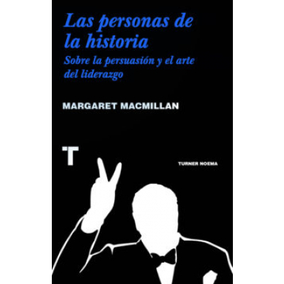ImagenLas personas de la historia. Sobre la persuasión y el arte del liderazgo. Margaret MacMillan