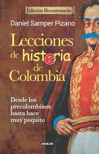 Imagen Lecciones de histeria de  Colombia. Edición Bicentenario/ Daniel Samper Pizano
