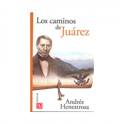 ImagenLos Caminos de Juárez. Andrés Henestrosa