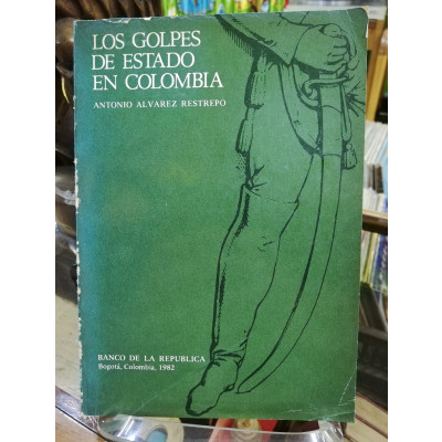 ImagenLOS GOLPES DE ESTADO EN COLOMBIA - ANTONIO ALVAREZ RESTREPO