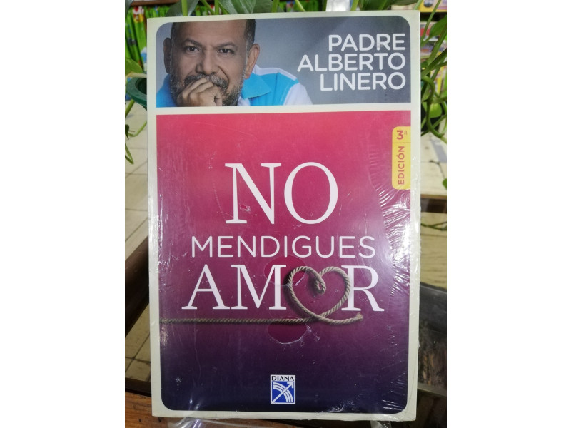 NO MENDIGUES AMOR - PADRE ALBERTO LINEROS: 9789584233974 Libreria Atlas