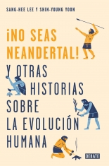 Imagen ¡No seas neandertal! Y otras historias sobre la evolución humana/ Sang - Hee  y Shin - Young Yoon
