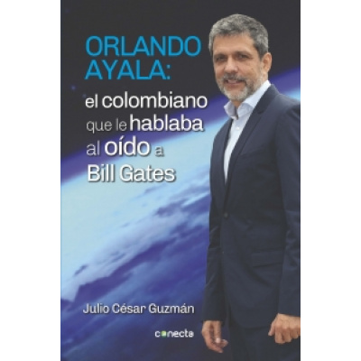 ImagenOrlando Ayala: el colombiano que le hablaba al oído a Bill Gates. Julio César Guzman