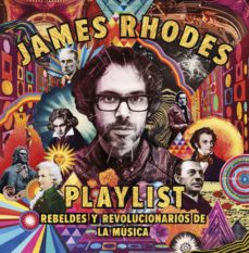 Imagen Playlist. Rebeldes y revolucionarios de la música. James Rhodes