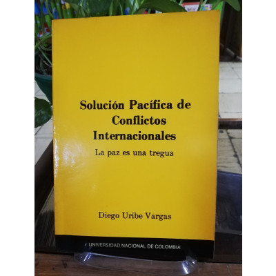 ImagenSOLUCIÓN PACÍFICA DE CONFLICTOS INTERNACIONALES - DIEGO URIBE VARGAS