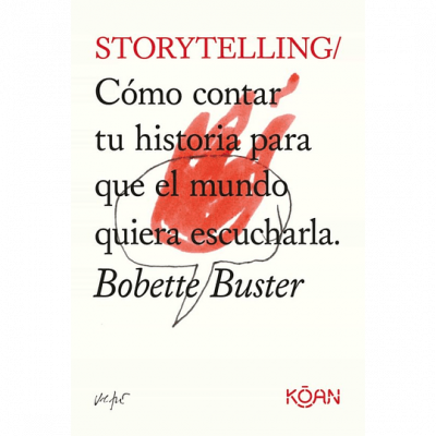 ImagenStorytelling. Cómo contar tu historia para que el mundo quiera escucharla. Bobette Buster
