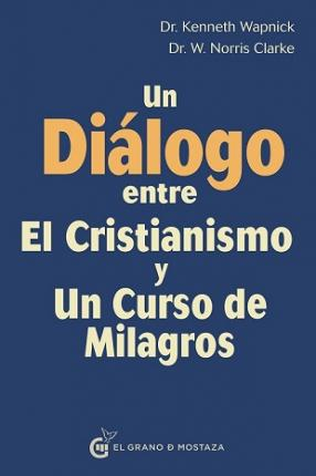 Imagen Un diálogo entre el critianismo y un curso de milagros/ Dr. Kenneth Wapnick - Dr. W. Norris Clarke 1