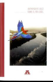 Imagen Un papagayo voló sobre el río Ijssel. Kader Abdolah