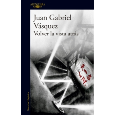 ImagenVolver La Vista Atrás. Juan Gabriel Vásquez